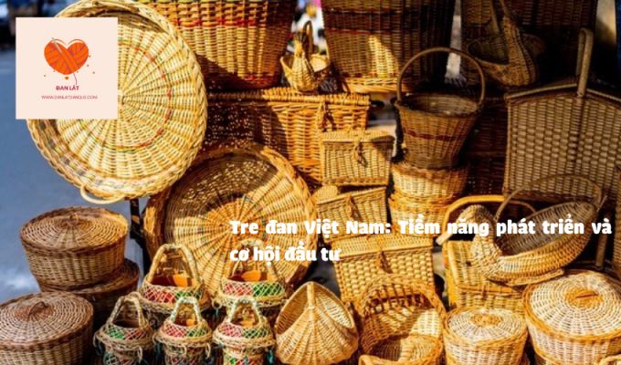 Tre đan Việt Nam: Tiềm năng phát triển và cơ hội đầu tư