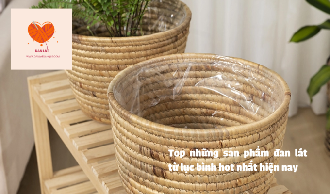 Top những sản phẩm đan lát từ lục bình hot nhất hiện nay